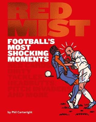 Phil Cartwright: Red Mist: Football's Most Shocking Moments [2019] har