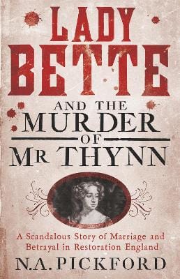 Lady Bette and the Murder of Mr Thynn: A Scandalous Story of Marriage