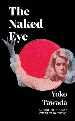 Yoko Tawada: The Naked Eye [2025] hardback – Chapters Bookstore