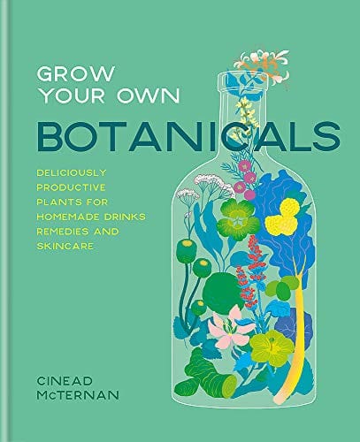 Mcternan, Cinead GARDENING Grow Your Own Botanicals: Deliciously productive plants for homemade drinks, remedies and skincare HB z66