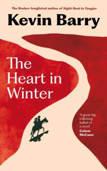 Kevin Barry: The Heart in Winter [2024] hardback