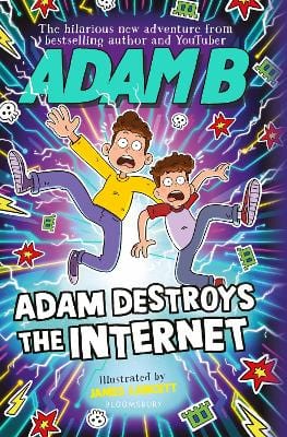 Adam B CHILDRENS FICTION New B Adam: Adam Destroys the Internet [2023] hardback