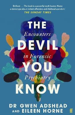 Adshead, Gwen & Horne, Eileen POPULAR PSYCHOLOGY Gwen Adshead: The Devil You Know: Encounters in Forensic Psychiatry [2022] paperback