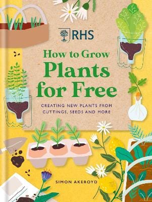 Akeroyd, Simon GARDENING New Simon Akeroyd: Rhs How To Grow Plants For Free: Cr [2023] hardback