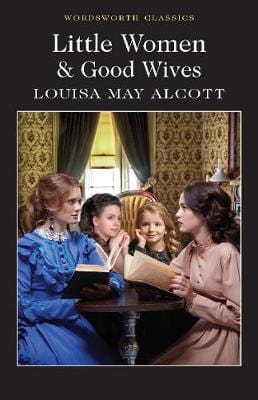 Alcott, Louisa May WORDSWORTH CLASSICS Louisa May Alcott: Little Women & Good Wives (Wordsworth Classics) [2018] paperback