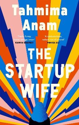 Anam, Tahmima FICTION HARDBACK Tahmima Anam: The Startup Wife [2021] hardback