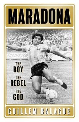 Balague, Guillem SPORT Guillem Balague: Maradona: The Boy. The Rebel. The God. [2021] paperback