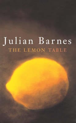 Barnes, Julian FICTION HARDBACK Julian Barnes: The Lemon Table [2004] hardback