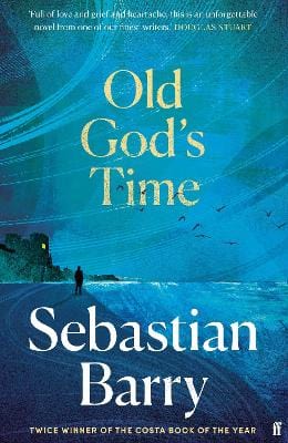 Barry, Sebastian IRISH FICTION New Sebastian Barry: Old Gods Time [2023] hardback