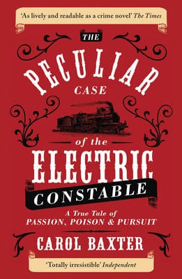 Baxter, Carol BARGAIN TRUE CRIME New Carol Baxter: The Peculiar Case of the Electric Constable [2014] paperback