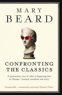 Beard, Mary HISTORY Mary Beard: Confronting the Classics [2014] paperback