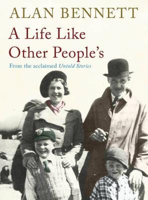 Bennett, Alan LITERARY BIOGRAPHY Alan Bennett: A Life Like Other People's [2009] hardback