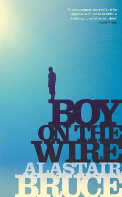 Bruce, Alastair BARGAIN FICTION HARDBACK Alastair Bruce: Boy on the Wire [2015] hardback