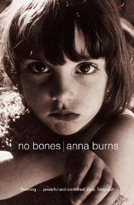 Burns, Anna IRISH FICTION Anna Burns: No Bones: Author of the Man Booker Prize-winning novel Milkman [2010] paperback