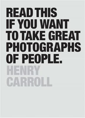 Carroll, Henry PHOTOGRAPHY Henry Carroll: Read This if You Want to Take Great Photographs of People [2015] paperback