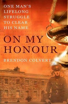 Colvert, Brendon BARGAIN IRISH HISTORY Brendon Colvert: On My Honour: One Man's Lifelong Struggle to Clear His Name [2011] paperback