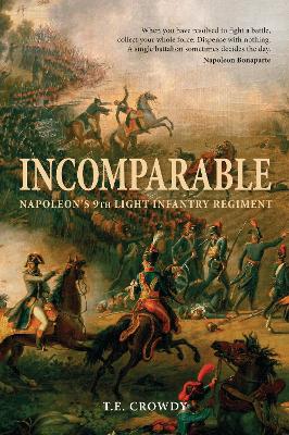Crowdy, T E HISTORY Terry Crowdy: Incomparable: Napoleon's 9th Light Infantry Regiment [2012] hardback