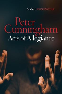 Cunningham, Peter BARGAIN FICTION HARDBACK Peter Cunningham: Acts of Allegiance [2017] paperback