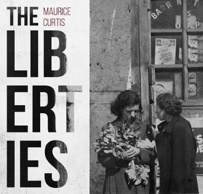 Curtis, Maurice DUBLIN INTEREST Maurice Curtis: The Liberties [2018] paperback