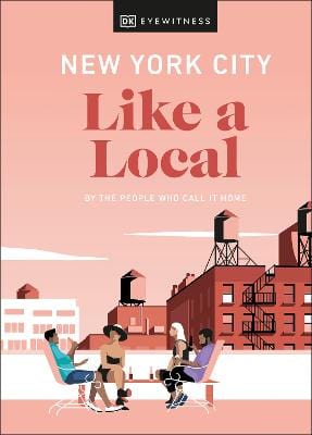 Dk Eyewitness & Ulzen, Kweku & Paley, Lauren & Pirolli, Bryan TRAVEL WRITING Eyewitness DK: New York City Like a Local [2021] hardback