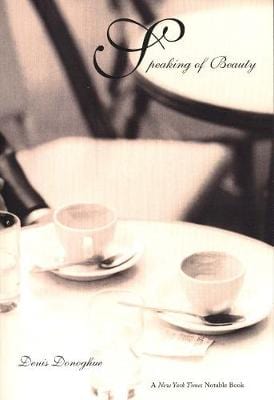 Donoghue, Denis LITERARY CRITICISM Denis Donoghue: Speaking of Beauty [2004] paperback
