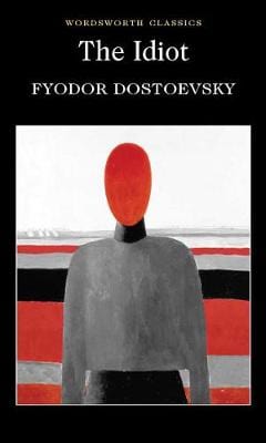 Dostoevsky, Fyodor & Garnett, Constance & Cardinal, Agnes (Honorary Senior Lecture & Carabine, Dr Keith (University Of Kent A WORDSWORTH CLASSICS Fyodor Dostoevsky: The Idiot (Wordsworth Classics) [1996] paperback