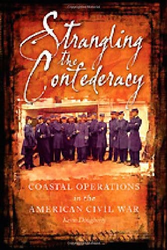 Dougherty, Kevin BARGAIN HISTORY New Kevin Dougherty: Strangling The Confederacy: Coastal Operations in the American Civil War [2010] hardback