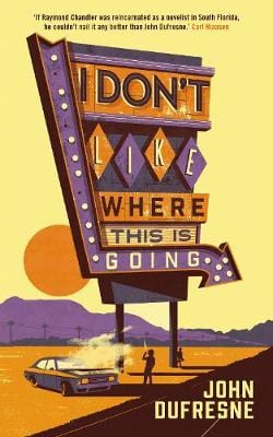 Dufresne, John BARGAIN CRIME FICTION New John Dufresne: I Don't Like Where This Is Going [2017] paperback
