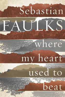 Faulks, Sebastian FICTION HARDBACK Very Good Sebastian Faulks: Where My Heart Used to Beat [2015] paperback