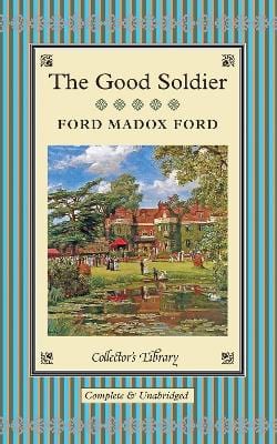 Ford, Ford Madox CLASSICS New Ford Madox Ford: The Good Soldier: A Tale of Passion (Collector's Library) [2013] hardback