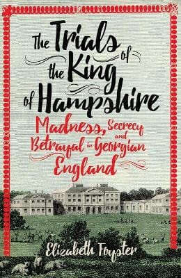 Foyster, Elizabeth BARGAIN HISTORY New Elizabeth Foyster: The Trials of the King of Hampshire [2016] hardback