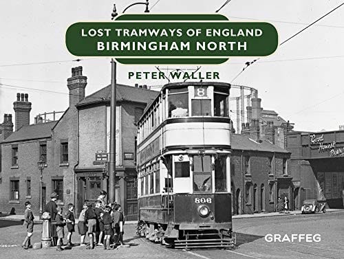 Garffeg TRANSPORT New Peter Waller: Lost Tramways of England: Birmingham North: 8 [2019] hardback