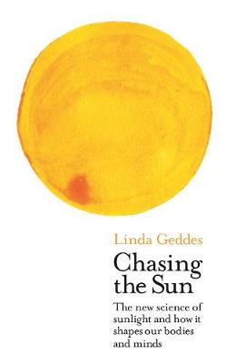 Geddes, Linda POPULAR SCIENCE New Linda Geddes: Chasing the Sun [2019] hardback