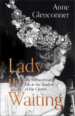 Glenconner, Anne BIOGRAPHY Anne Glenconner: Lady in Waiting [2019] hardback