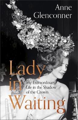 Glenconner, Anne BIOGRAPHY Anne Glenconner: Lady in Waiting [2019] hardback