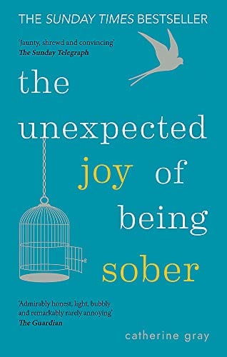 Gray, Catherine BARGAIN POPULAR PSYCHOLOGY The Unexpected Joy of Being Sober: THE SUNDAY TIMES BESTSELLER [2017] paperback