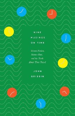 Gribbin, John POPULAR SCIENCE New John Gribbin: Nine Musings on Time: Science Fiction, Science Fact, and the Truth About Time Travel [2022] hardback