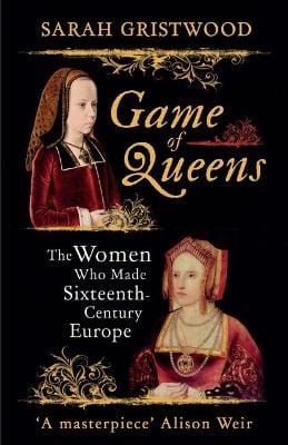 Gristwood, Sarah BARGAIN HISTORY New Sarah Gristwood: Game of Queens [2016] hardback