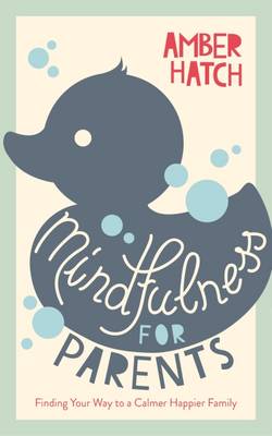 Hatch, Amber PARENTING New Amber Hatch: Mindfulness for Parents [2017] paperback