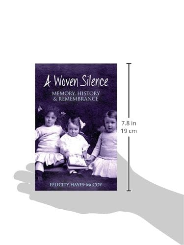 Hayesbmccoy, Felicity BARGAIN IRISH INTEREST New Felicity Hayes-Mccoy: A Woven Silence: Memory, History and Remembrance: Memory, History & Remembrance [2015] paperback