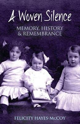 Hayesbmccoy, Felicity BARGAIN IRISH INTEREST New Felicity Hayes-Mccoy: A Woven Silence: Memory, History and Remembrance: Memory, History & Remembrance [2015] paperback