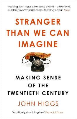 Higgs, John BARGAIN HISTORY New Stranger Than We Can Imagine: Making Sense of the Twentieth Century [2016] paperback