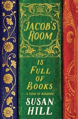 Hill, Susan LITERARY BIOGRAPHY New Susan Hill: Jacob's Room is Full of Books: A Year of Reading [2017] hardback