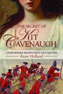 Holland, Anne IRISH HISTORY Anne Holland: The Secret of Kit Cavenaugh: A Remarkable Irishwoman and Soldier [2013] hardback