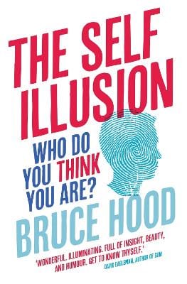 Hood, Bruce BARGAIN POPULAR PSYCHOLOGY New Bruce Hood: The Self Illusion [2013] paperback