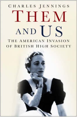 Jennings, Charles UNKNOWN Good Them and Us: The American Invasion of British High Society