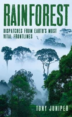 Juniper, Tony CLIMATE New Tony Juniper: Rainforest [2018] hardback