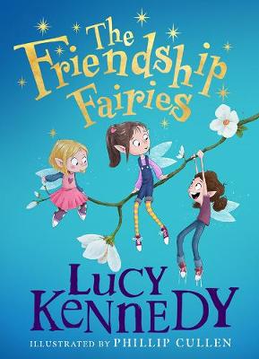 Kennedy, Lucy & Cullen, Phillip UNKNOWN Lucy Kennedy: The Friendship Fairies [2019] hardback