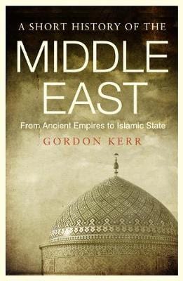 Kerr, Gordon BARGAIN HISTORY Short History of the Middle East, A: From Ancient Empires to Islamic State [2016] paperback