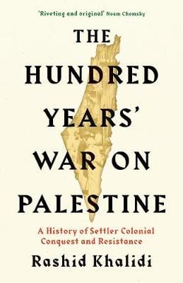 Khalidi, Rashid HISTORY New Rashid Khalidi: The Hundred Years' War on Palestine [2020] hardback